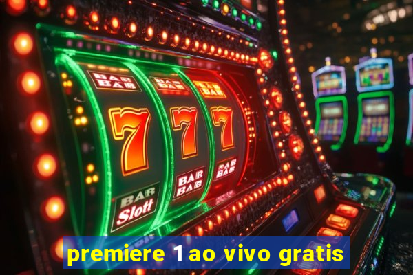 premiere 1 ao vivo gratis